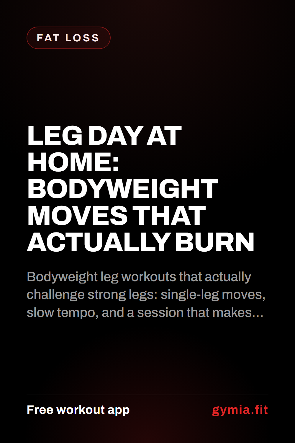 Leg Day at Home: Bodyweight Moves That Actually Burn — guide from GymiaFit, a free workout app.
