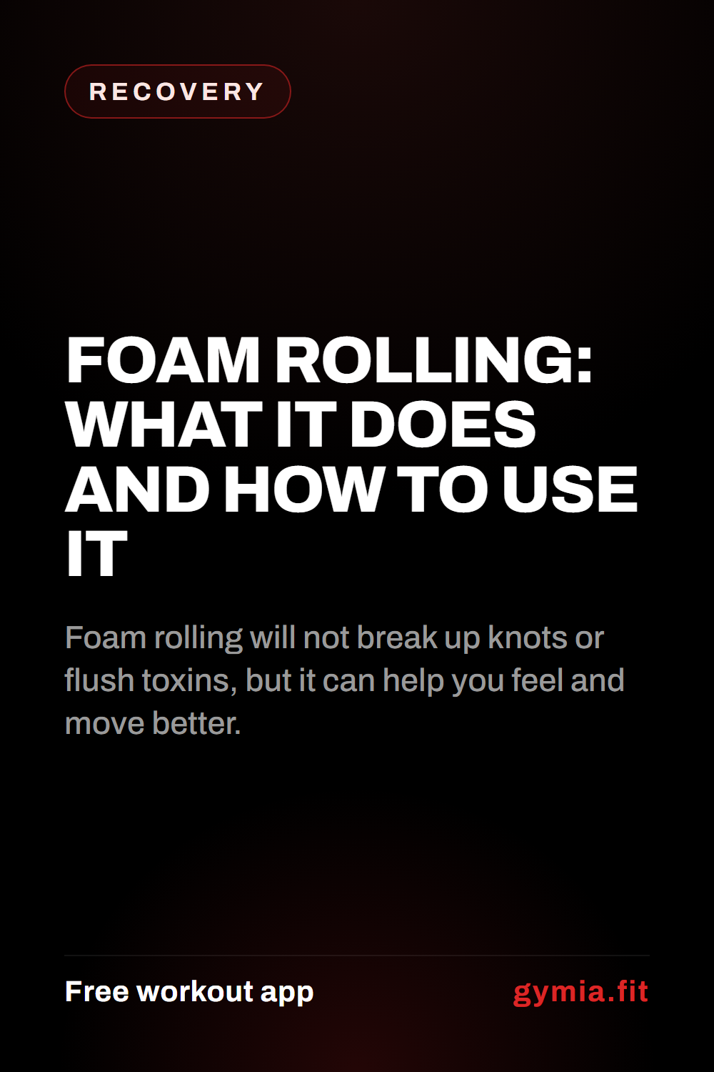 Foam Rolling: What It Does and How to Use It — guide from GymiaFit, a free workout app.