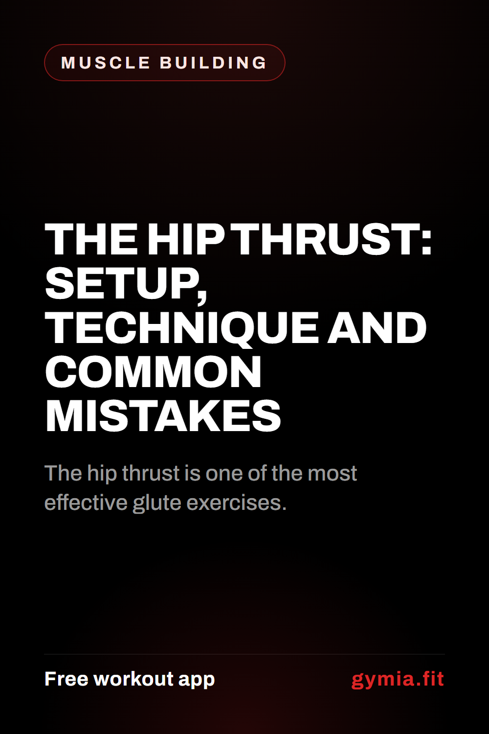 The Hip Thrust: Setup, Technique and Common Mistakes — guide from GymiaFit, a free workout app.