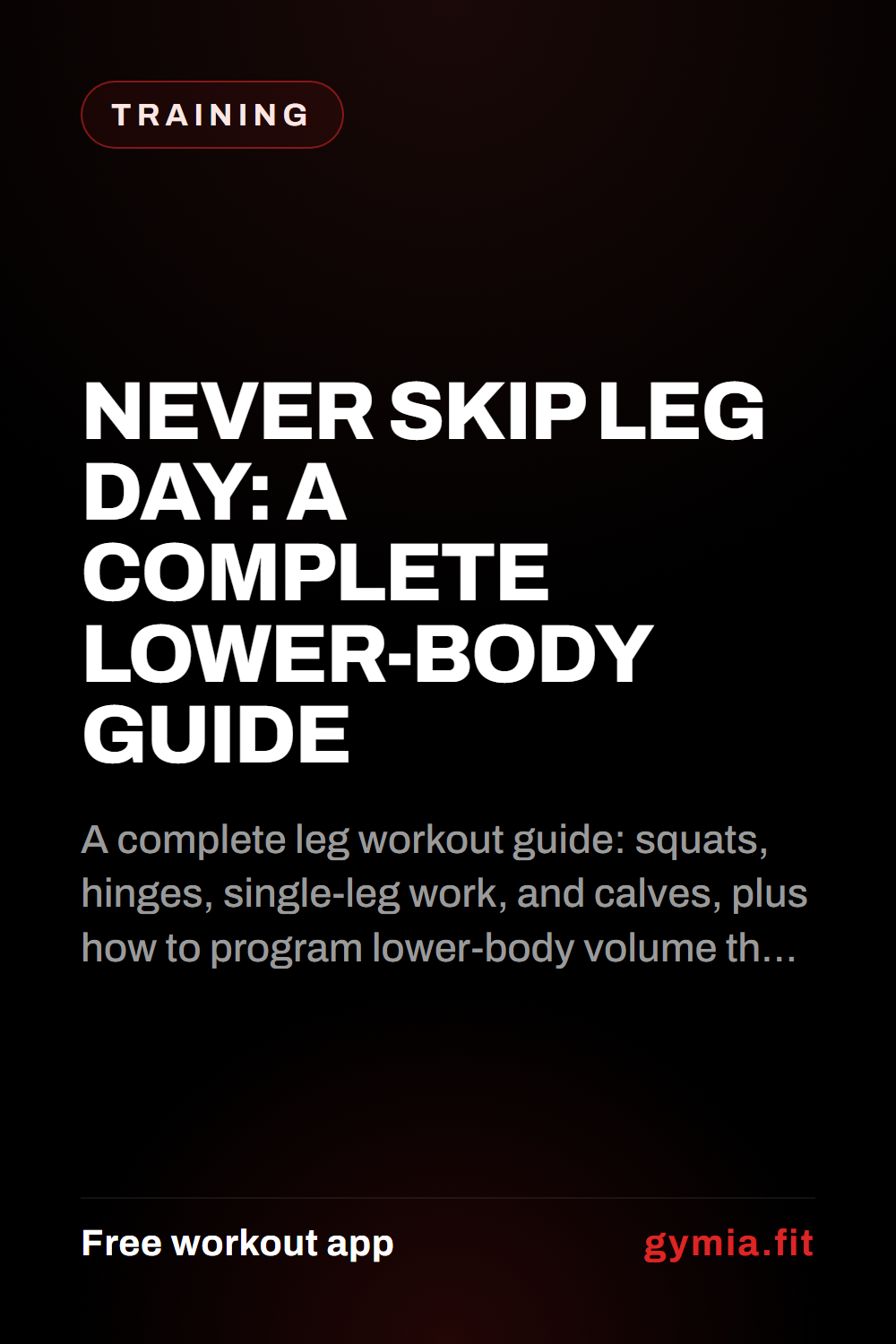Never Skip Leg Day: A Complete Lower-Body Guide — guide from GymiaFit, a free workout app.