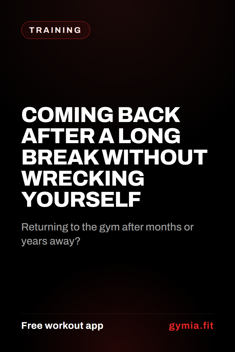 Coming Back After a Long Break Without Wrecking Yourself — guide from GymiaFit, a free workout app.