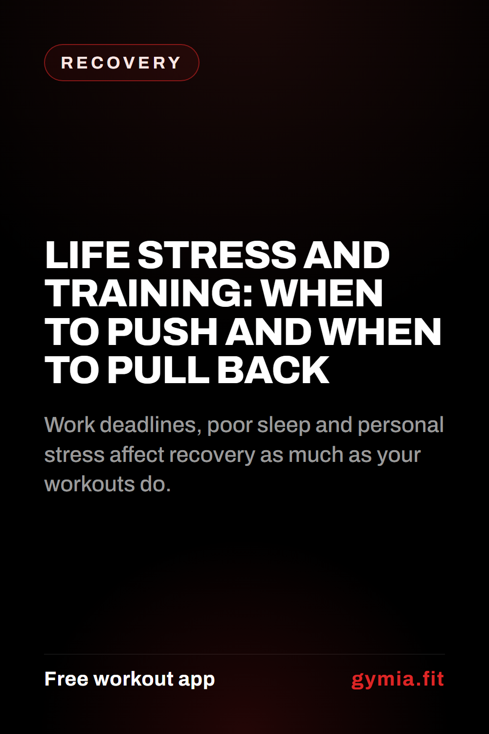 Life Stress and Training: When to Push and When to Pull Back — guide from GymiaFit, a free workout app.