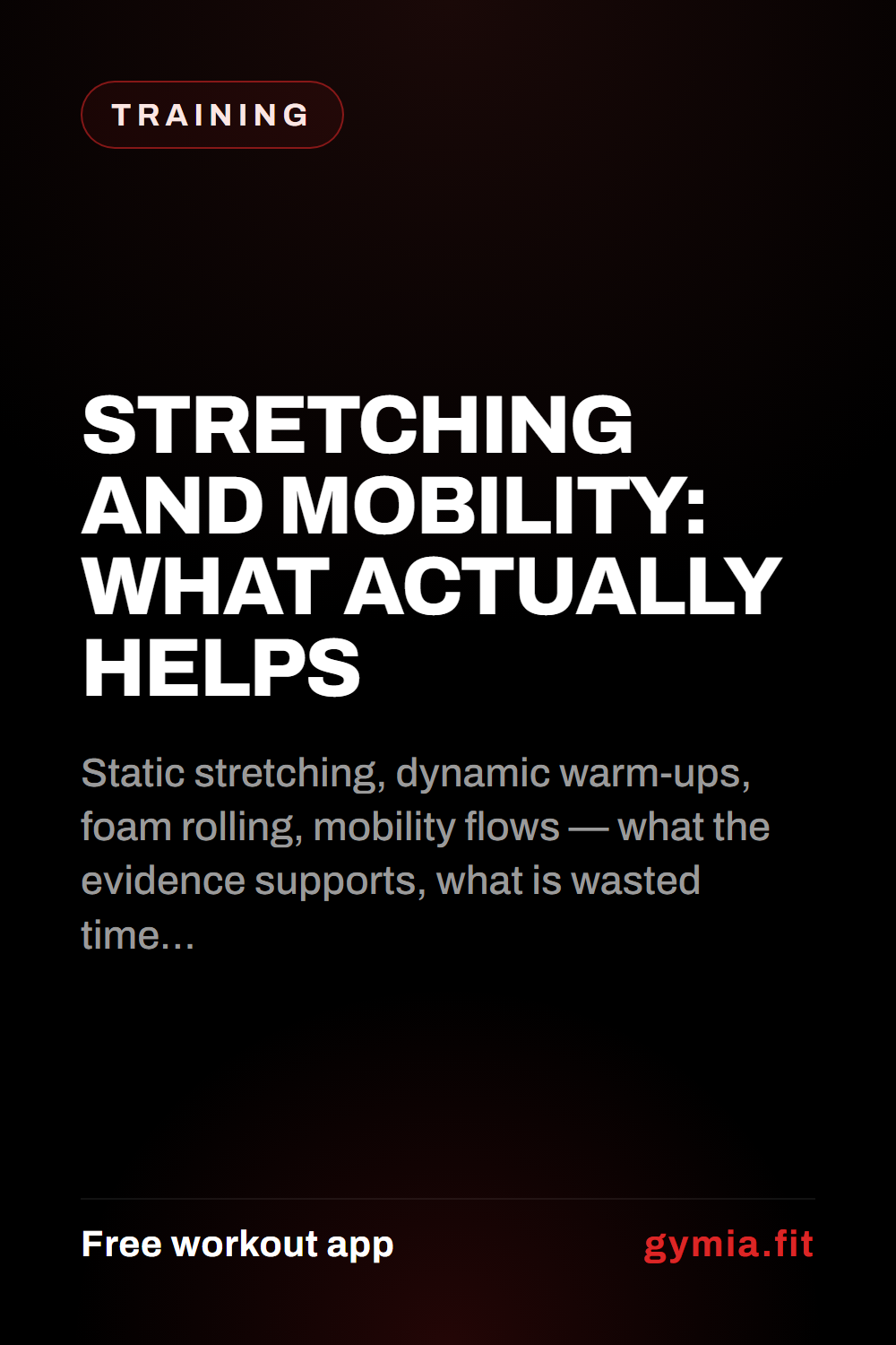 Stretching and Mobility: What Actually Helps — guide from GymiaFit, a free workout app.