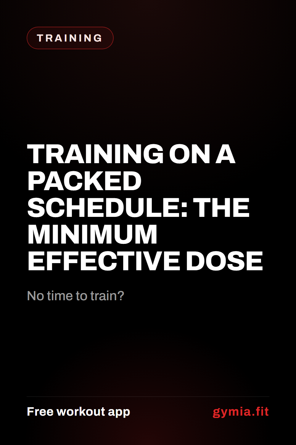 Training on a Packed Schedule: The Minimum Effective Dose — guide from GymiaFit, a free workout app.